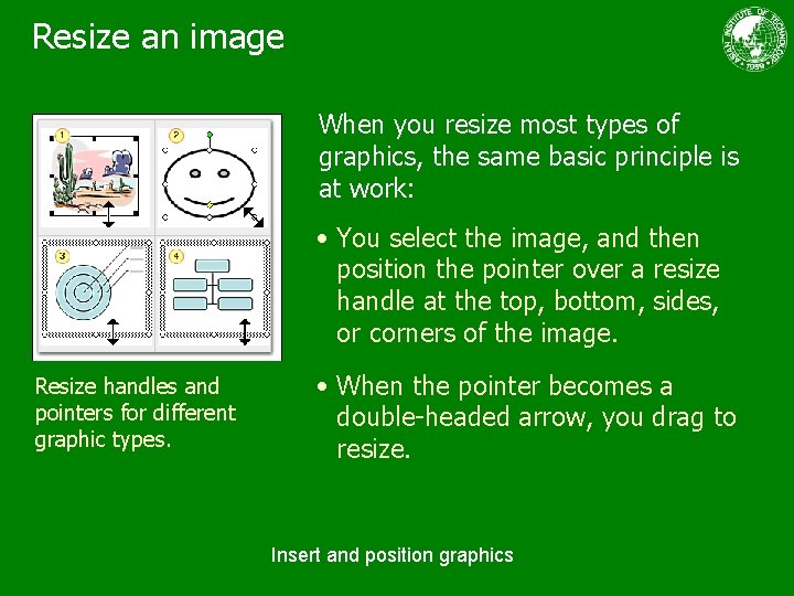 Resize an image When you resize most types of graphics, the same basic principle