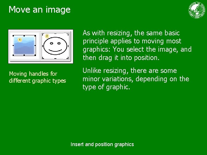 Move an image As with resizing, the same basic principle applies to moving most