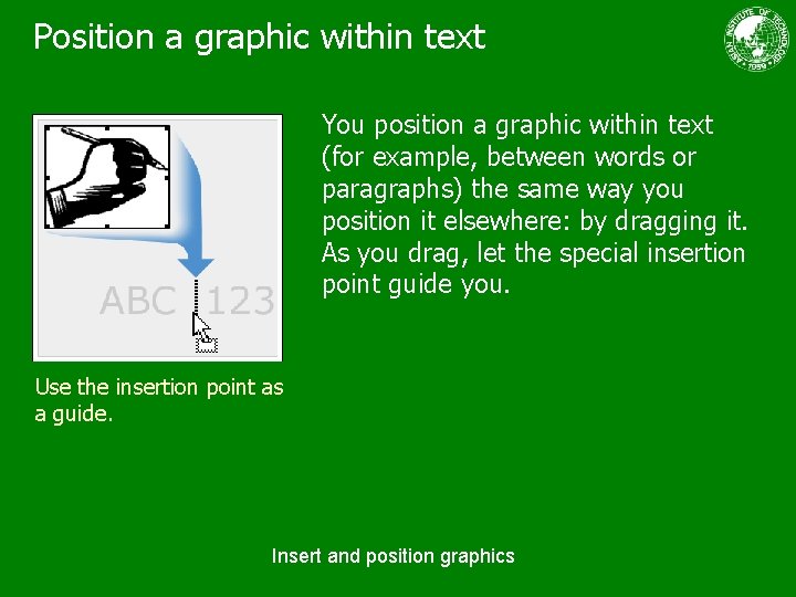 Position a graphic within text You position a graphic within text (for example, between