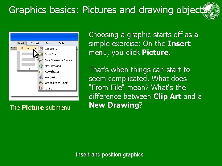 Graphics basics: Pictures and drawing objects Choosing a graphic starts off as a simple