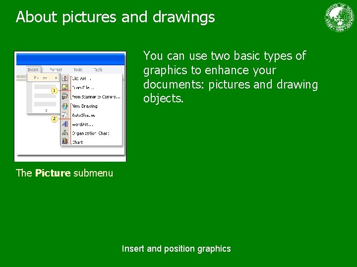 About pictures and drawings You can use two basic types of graphics to enhance