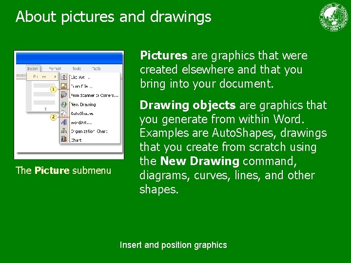 About pictures and drawings Pictures are graphics that were created elsewhere and that you