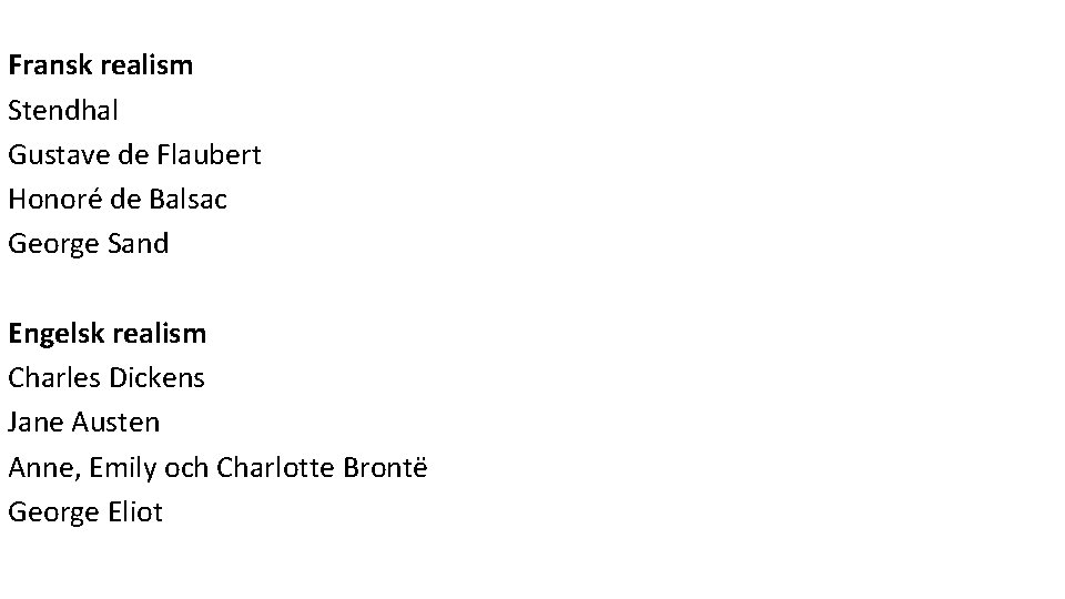 Fransk realism Stendhal Gustave de Flaubert Honoré de Balsac George Sand Engelsk realism Charles