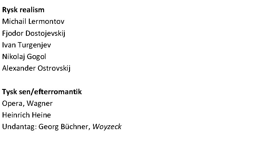 Rysk realism Michail Lermontov Fjodor Dostojevskij Ivan Turgenjev Nikolaj Gogol Alexander Ostrovskij Tysk sen/efterromantik