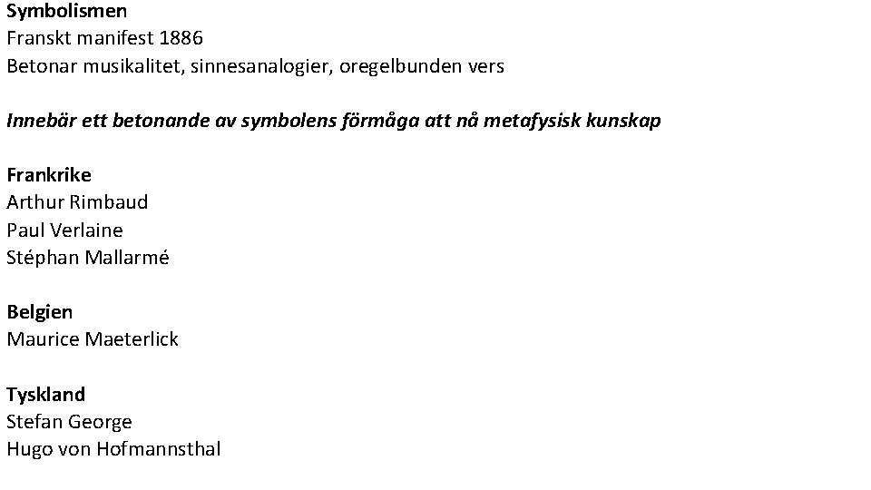 Symbolismen Franskt manifest 1886 Betonar musikalitet, sinnesanalogier, oregelbunden vers Innebär ett betonande av symbolens