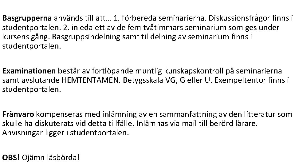 Basgrupperna används till att… 1. förbereda seminarierna. Diskussionsfrågor finns i studentportalen. 2. inleda ett