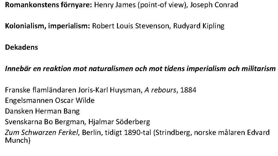 Romankonstens förnyare: Henry James (point-of view), Joseph Conrad Kolonialism, imperialism: Robert Louis Stevenson, Rudyard