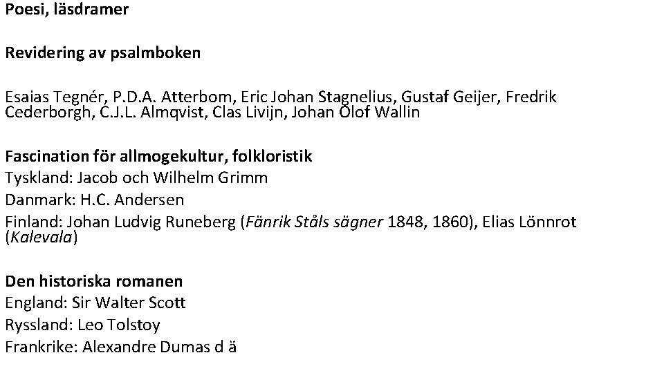 Poesi, läsdramer Revidering av psalmboken Esaias Tegnér, P. D. A. Atterbom, Eric Johan Stagnelius,