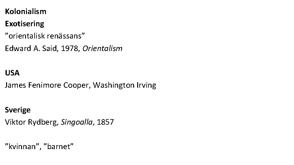 Kolonialism Exotisering ”orientalisk renässans” Edward A. Said, 1978, Orientalism USA James Fenimore Cooper, Washington