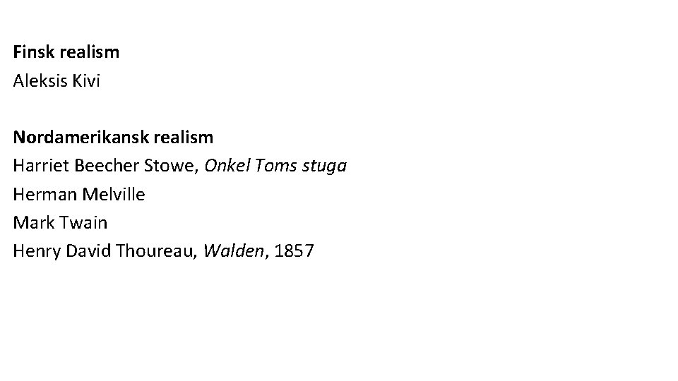 Finsk realism Aleksis Kivi Nordamerikansk realism Harriet Beecher Stowe, Onkel Toms stuga Herman Melville