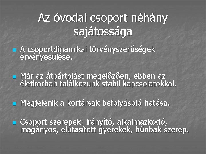 Az óvodai csoport néhány sajátossága n A csoportdinamikai törvényszerűségek érvényesülése. n Már az átpártolást