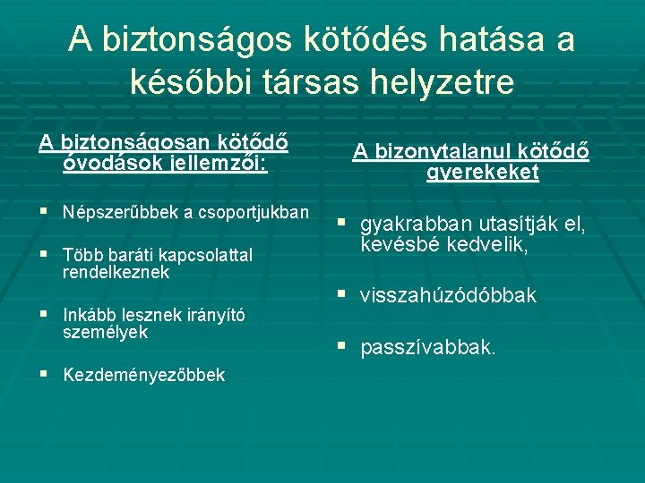 A biztonságos kötődés hatása a későbbi társas helyzetre A biztonságosan kötődő óvodások jellemzői: §