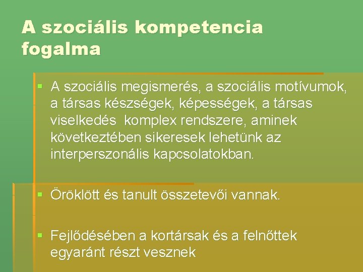 A szociális kompetencia fogalma § A szociális megismerés, a szociális motívumok, a társas készségek,