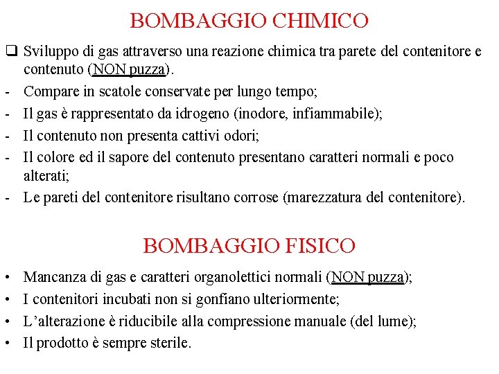 BOMBAGGIO CHIMICO q Sviluppo di gas attraverso una reazione chimica tra parete del contenitore