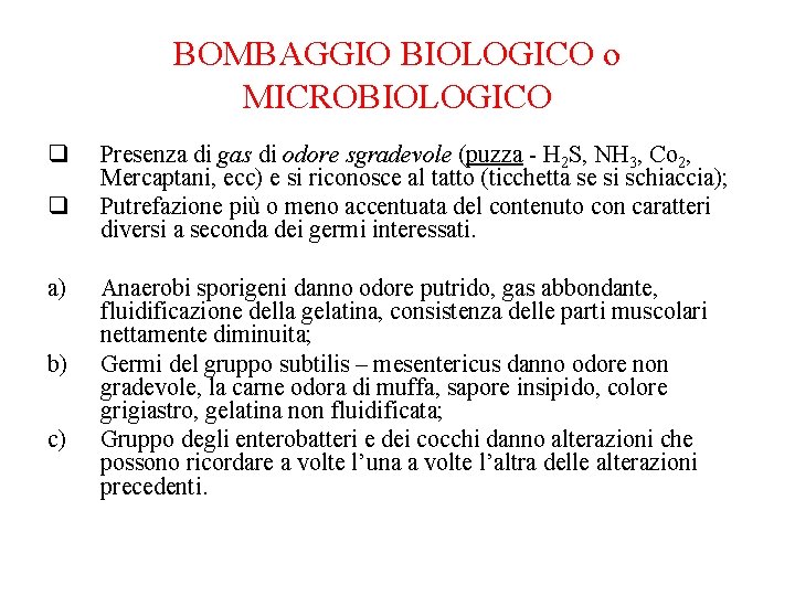 BOMBAGGIO BIOLOGICO o MICROBIOLOGICO q q a) b) c) Presenza di gas di odore