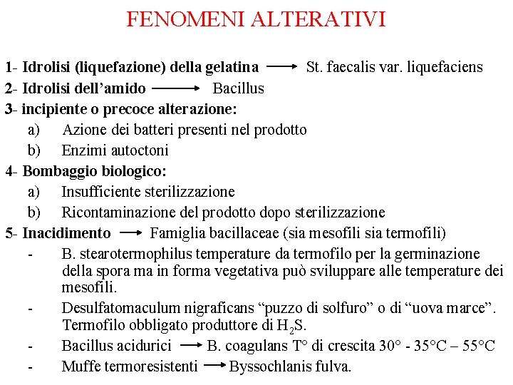 FENOMENI ALTERATIVI 1 - Idrolisi (liquefazione) della gelatina St. faecalis var. liquefaciens 2 -