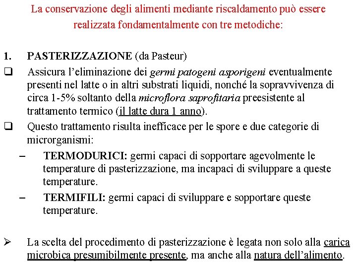 La conservazione degli alimenti mediante riscaldamento può essere realizzata fondamentalmente con tre metodiche: 1.