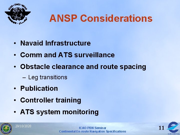 ANSP Considerations • Navaid Infrastructure • Comm and ATS surveillance • Obstacle clearance and