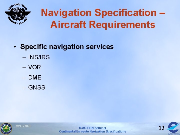 Navigation Specification – Aircraft Requirements • Specific navigation services – INS/IRS – VOR –