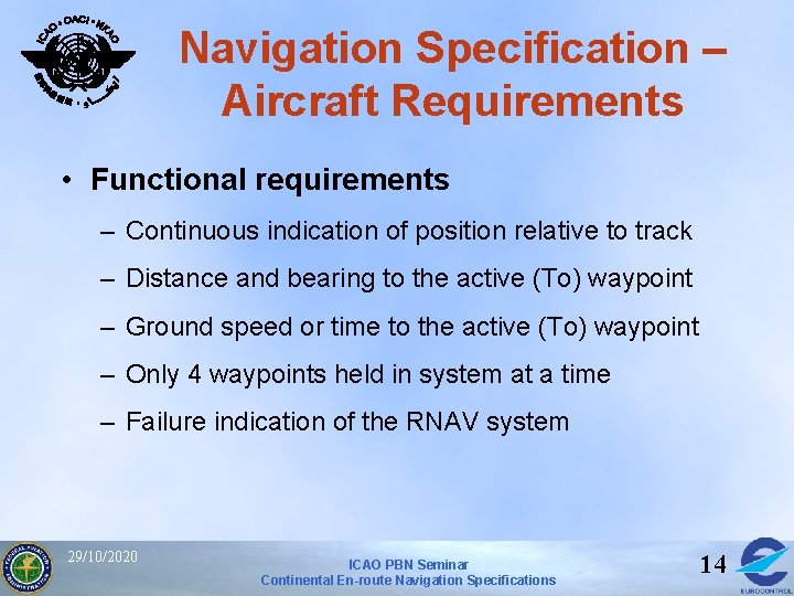 Navigation Specification – Aircraft Requirements • Functional requirements – Continuous indication of position relative Navigation Specification – Aircraft Requirements • Functional requirements – Continuous indication of position relative