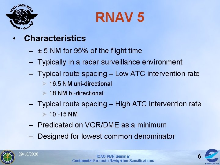 RNAV 5 • Characteristics – ± 5 NM for 95% of the flight time RNAV 5 • Characteristics – ± 5 NM for 95% of the flight time