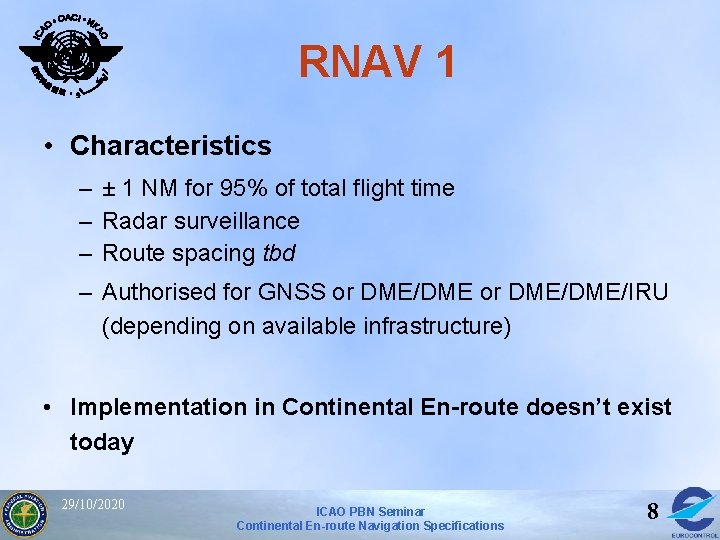 RNAV 1 • Characteristics – ± 1 NM for 95% of total flight time RNAV 1 • Characteristics – ± 1 NM for 95% of total flight time