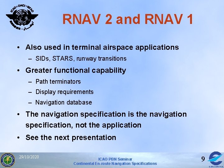 RNAV 2 and RNAV 1 • Also used in terminal airspace applications – SIDs, RNAV 2 and RNAV 1 • Also used in terminal airspace applications – SIDs,