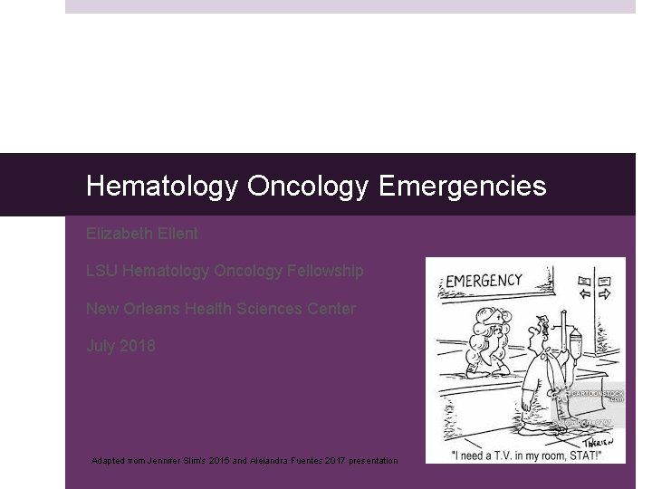 Hematology Oncology Emergencies Elizabeth Ellent LSU Hematology Oncology Fellowship New Orleans Health Sciences Center