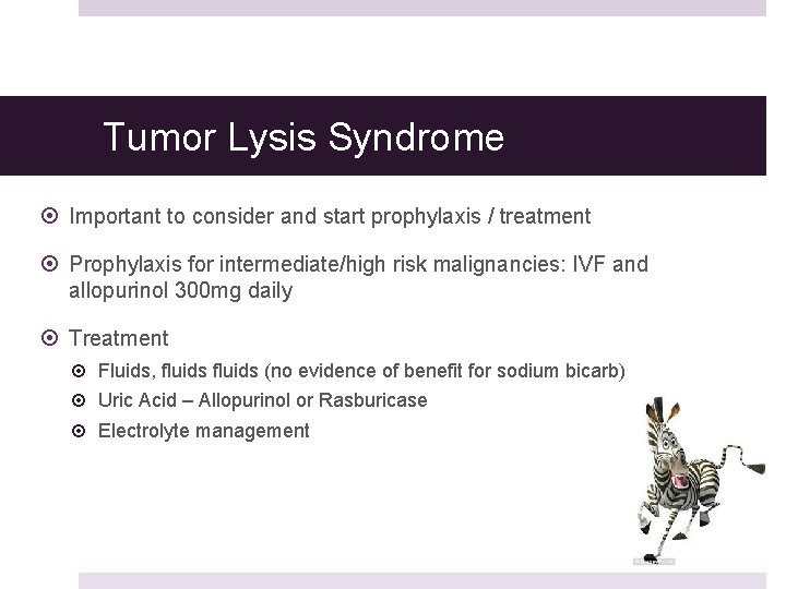 Tumor Lysis Syndrome Important to consider and start prophylaxis / treatment Prophylaxis for intermediate/high