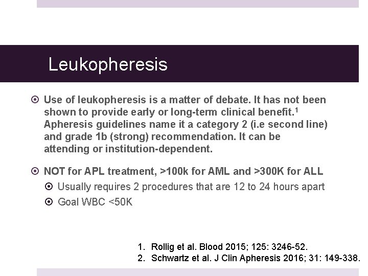 Leukopheresis Use of leukopheresis is a matter of debate. It has not been shown