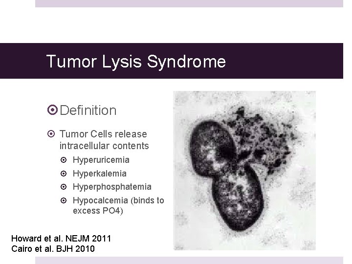 Tumor Lysis Syndrome Definition Tumor Cells release intracellular contents Hyperuricemia Hyperkalemia Hyperphosphatemia Hypocalcemia (binds
