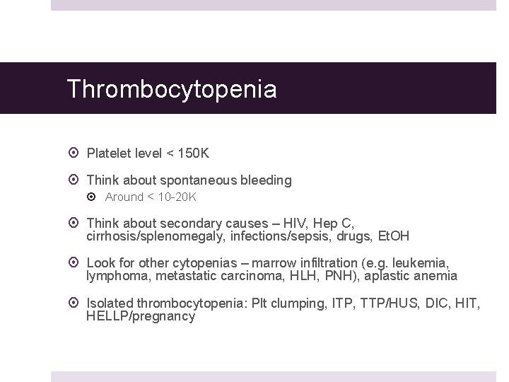 Thrombocytopenia Platelet level < 150 K Think about spontaneous bleeding Around < 10 -20