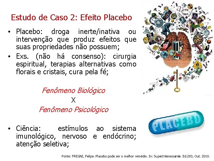 Estudo de Caso 2: Efeito Placebo • Placebo: droga inerte/inativa ou intervenção que produz Estudo de Caso 2: Efeito Placebo • Placebo: droga inerte/inativa ou intervenção que produz