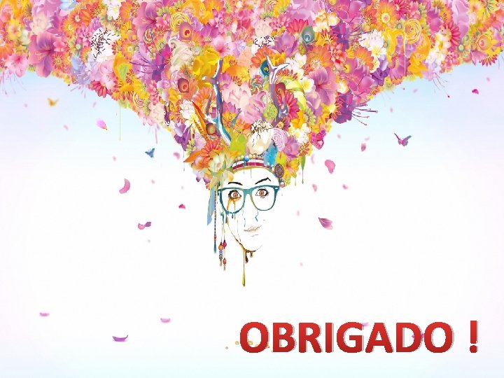OBRIGADO ! OBRIGADO !
