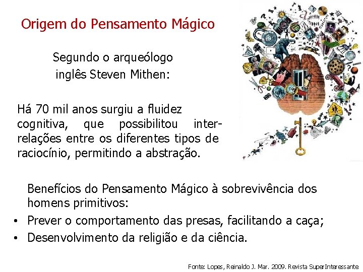 Origem do Pensamento Mágico Segundo o arqueólogo inglês Steven Mithen: Há 70 mil anos Origem do Pensamento Mágico Segundo o arqueólogo inglês Steven Mithen: Há 70 mil anos