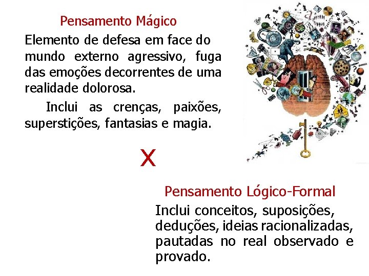 Pensamento Mágico Elemento de defesa em face do mundo externo agressivo, fuga das emoções Pensamento Mágico Elemento de defesa em face do mundo externo agressivo, fuga das emoções