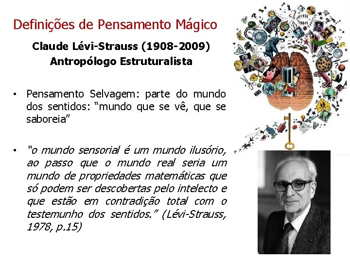 Definições de Pensamento Mágico Claude Lévi-Strauss (1908 -2009) Antropólogo Estruturalista • Pensamento Selvagem: parte Definições de Pensamento Mágico Claude Lévi-Strauss (1908 -2009) Antropólogo Estruturalista • Pensamento Selvagem: parte