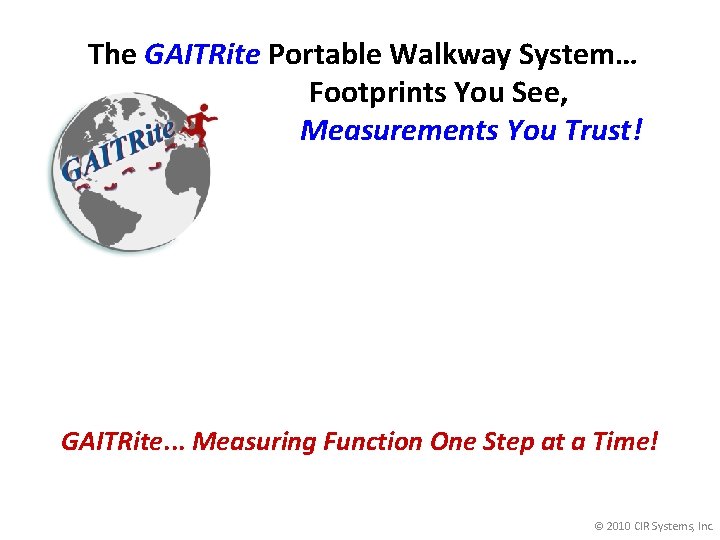 The GAITRite Portable Walkway System… Footprints You See, Measurements You Trust! GAITRite. . .