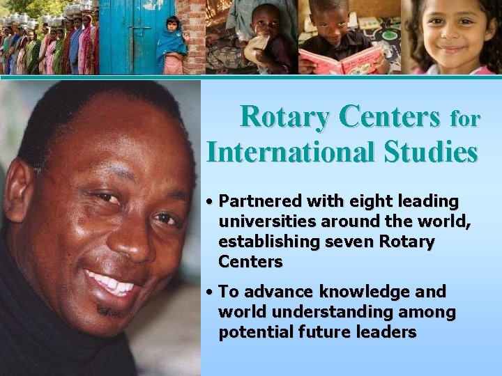 Rotary Centers for International Studies • Partnered with eight leading universities around the world,