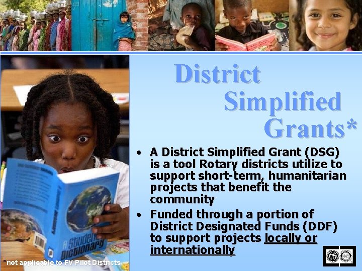 District Simplified Grants* • A District Simplified Grant (DSG) is a tool Rotary districts