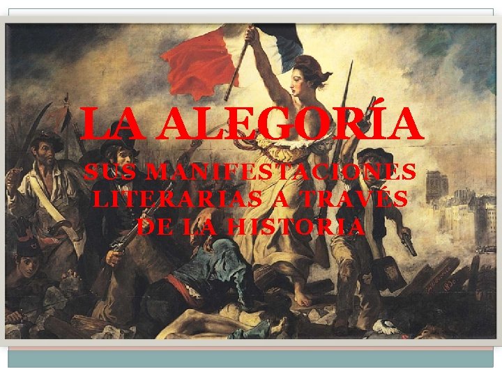 LA ALEGORÍA SUS MANIFESTACIONES LITERARIAS A TRAVÉS DE LA HISTORIA 