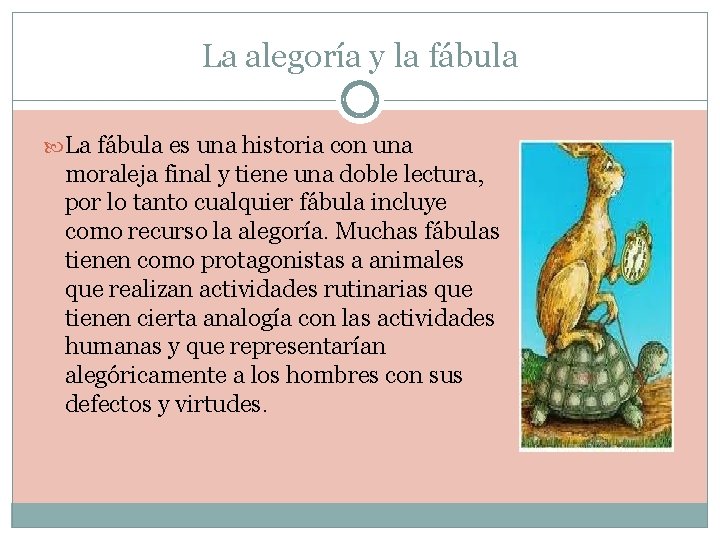 La alegoría y la fábula La fábula es una historia con una moraleja final