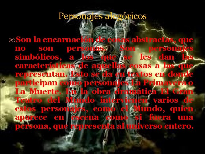 Personajes alegóricos Son la encarnación de cosas abstractas, que no son personas. Son personajes