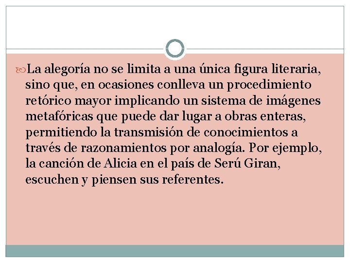 La alegoría no se limita a una única figura literaria, sino que, en