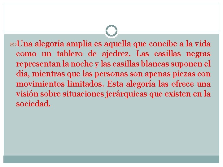  Una alegoría amplia es aquella que concibe a la vida como un tablero
