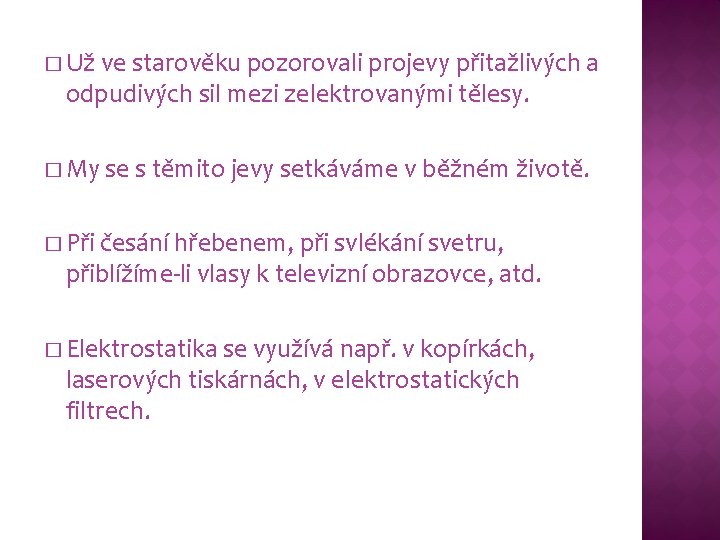 � Už ve starověku pozorovali projevy přitažlivých a odpudivých sil mezi zelektrovanými tělesy. �