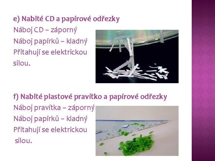 e) Nabité CD a papírové odřezky Náboj CD – záporný Náboj papírků – kladný