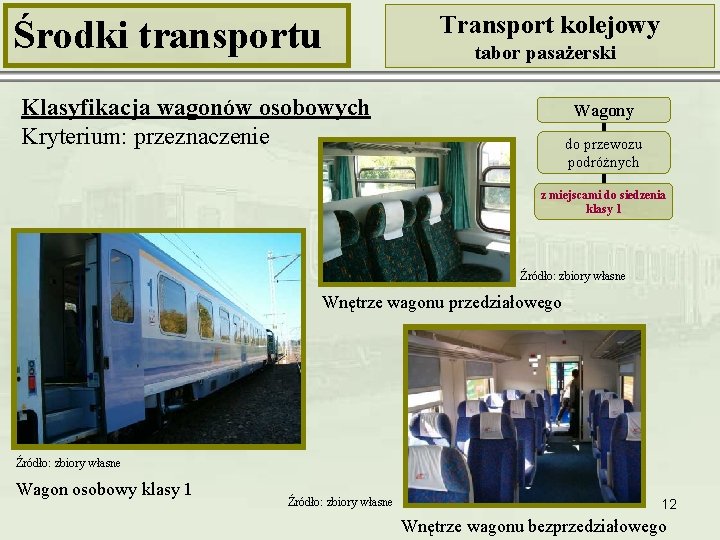 Środki transportu Transport kolejowy tabor pasażerski Klasyfikacja wagonów osobowych Kryterium: przeznaczenie Wagony do przewozu