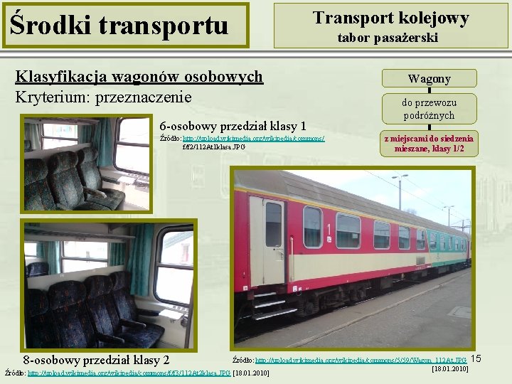 Środki transportu Transport kolejowy Klasyfikacja wagonów osobowych Kryterium: przeznaczenie 6 -osobowy przedział klasy 1