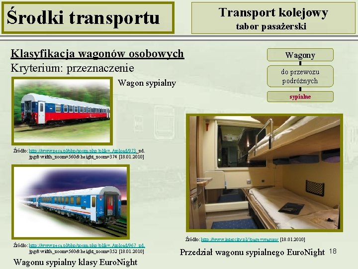 Transport kolejowy Środki transportu tabor pasażerski Klasyfikacja wagonów osobowych Kryterium: przeznaczenie Wagon sypialny Wagony